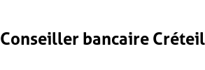 Conseiller bancaire Créteil